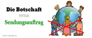 Die Botschaft versus Sendungsauftrag