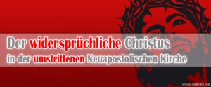 Der widersprüchliche Christus in der umstrittenen NAK