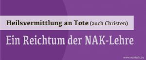 NAK Entschlafenenwesen als Reichtum der NAK-Lehre