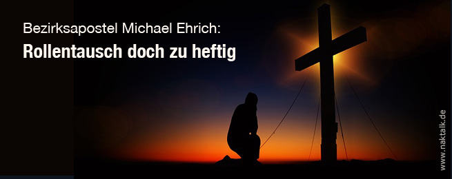 Bezirksapostel Ehrich: Lieber doch nicht mit Jesus tauschen