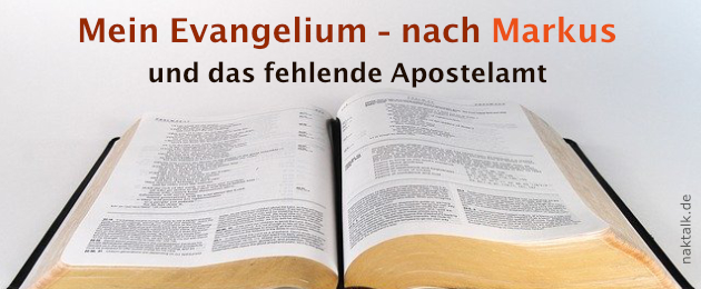 Mein Evangelium nach Markus und das fehlende Apostelamt