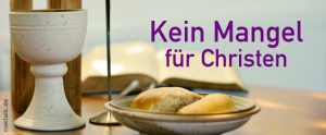 Heiliges Abendmahl – Kein Mangel für Christen