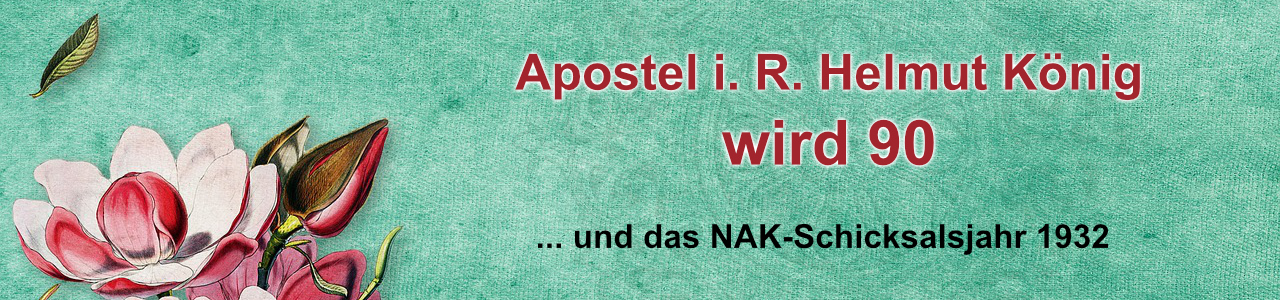 Geburtstag Apostel König 90 und NAK 1932